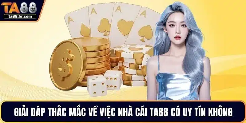 TA88 Có Uy Tín Không - Giải Đáp Thắc Mắc Của Người Chơi - QENIX.ORG