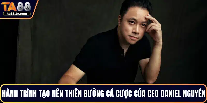 CEO Daniel Nguyễn – Nhà Sáng Lập Thiên Đường Giải Trí TA88 - QENIX.ORG