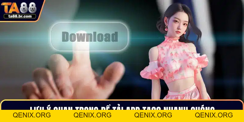 Tải App TA88 – Trải Nghiệm Giải Trí Đỉnh Cao Trong Tầm Tay - QENIX.ORG