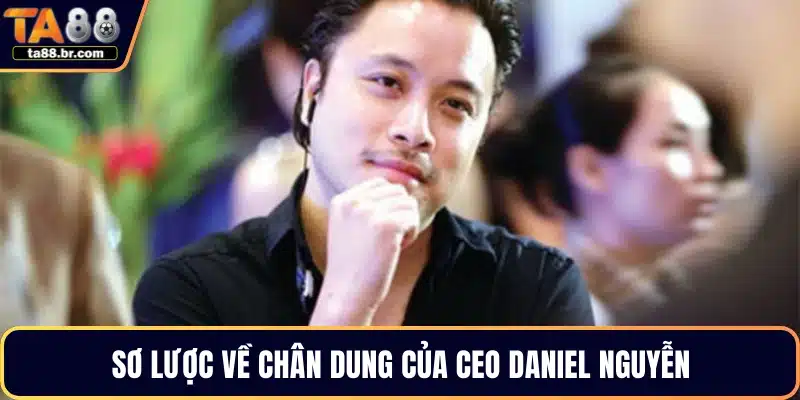 CEO Daniel Nguyễn – Nhà Sáng Lập Thiên Đường Giải Trí TA88 - QENIX.ORG
