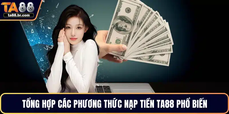 Nạp Tiền TA88 – 4 Phương Thức Giao Dịch Nhanh An Toàn - QENIX.ORG