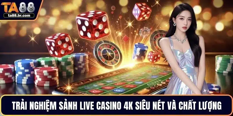Live Casino 4K Siêu Nét Tại TA88 Đẳng Cấp Thượng Lưu - QENIX.ORG