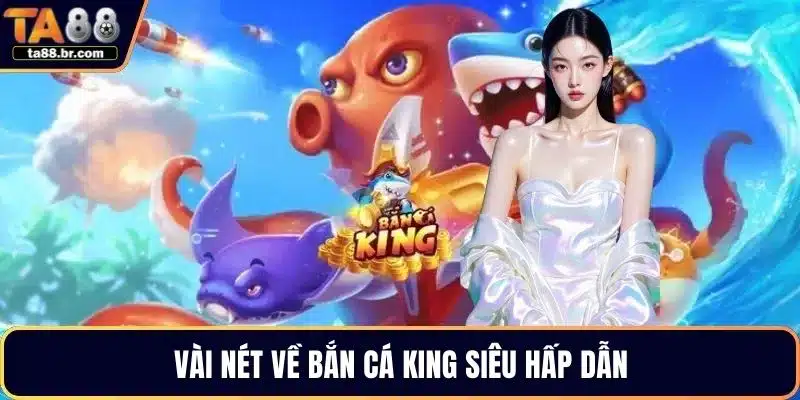 Bắn Cá King - Thu Hút Nhờ Trải Nghiệm Đại Dương Đỉnh Cao - QENIX.ORG