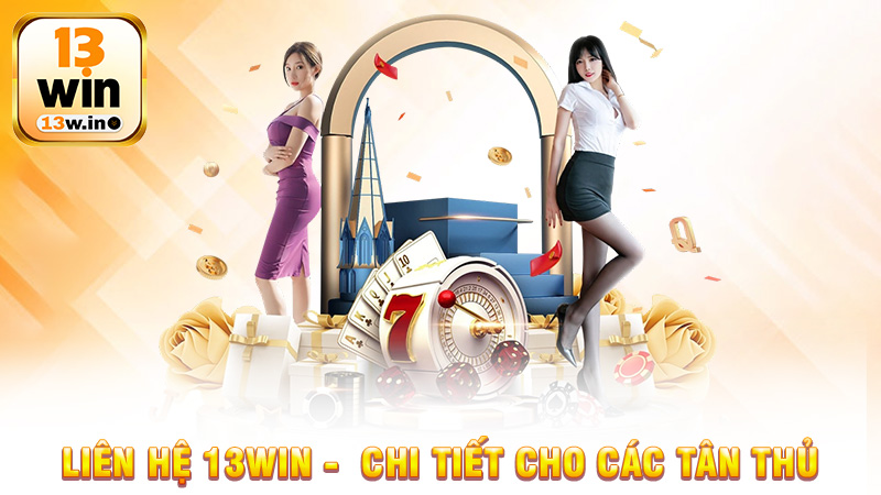 Liên Hệ 13Win - Chi Tiết cho các tân thủ - QENIX.ORG