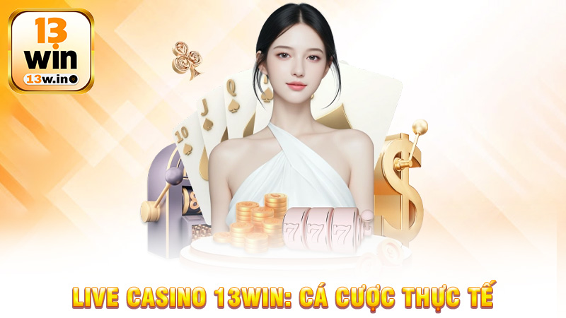 Live Casino 13Win: Trải Nghiệm Cá Cược Thực Tế Như Tại Casino - 13win - QENIX.ORG