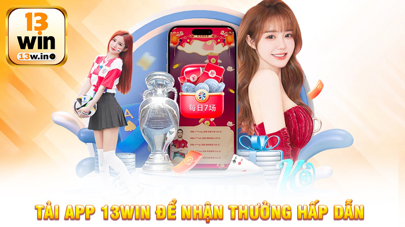 Tải App 13Win Để Nhận Thưởng Hấp Dẫn Và Cập Nhật Game Mới - 13win - QENIX.ORG