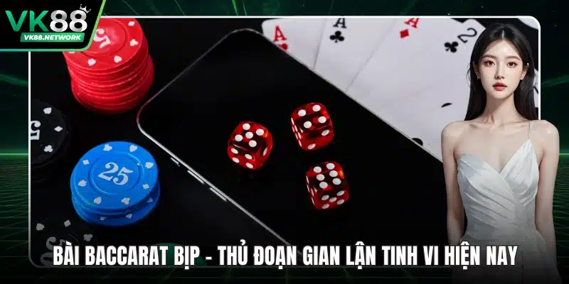 Bài Baccarat Bịp - Thủ Đoạn Gian Lận Tinh Vi Hiện Nay - QENIX.ORG