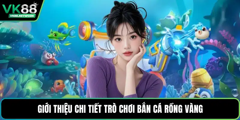 Bắn Cá Rồng Vàng - Game Giải Trí Đổi Thưởng Hot Hit - QENIX.ORG