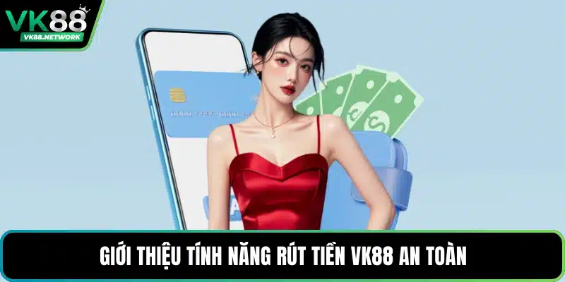 Rút Tiền VK88 - Quy Trình Giao Dịch Chính Xác An Toàn - QENIX.ORG