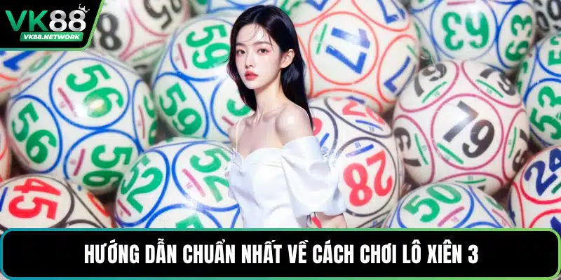 Cách Chơi Lô Xiên 3 - Phương Pháp Tính Toán Chuẩn Xác - QENIX.ORG