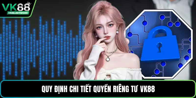 Quyền Riêng Tư VK88 - Hệ Thống Bảo Mật Dữ Liệu Hội Viên - QENIX.ORG