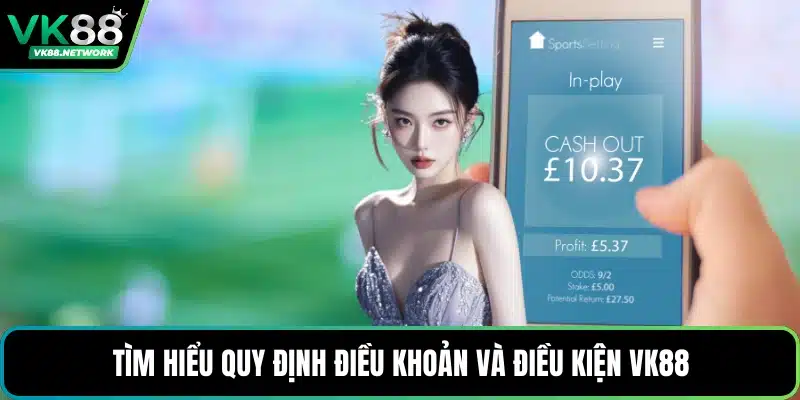 Điều Khoản Và Điều Kiện VK88 - Nền Tảng Cho Minh Bạch - QENIX.ORG