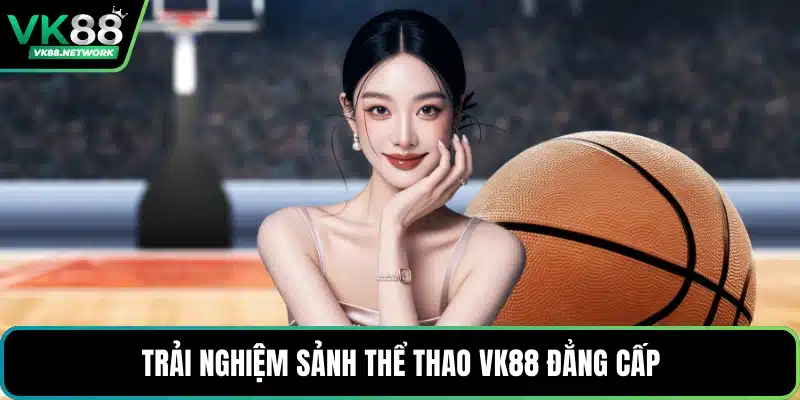 Thể Thao VK88 - Trải Nghiệm Cá Cược Uy Tín Hàng Đầu - QENIX.ORG